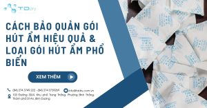 Cách bảo quản gói hút ẩm hiệu quả & Loại gói hút ẩm phổ biến