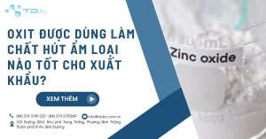 oxit được dùng làm chất hút ẩm Loại nào tốt cho xuất khẩu