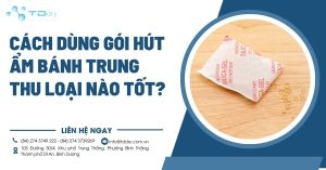 Cách Dùng Gói Hút Ẩm Bánh Trung Thu Loại Nào Tốt