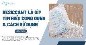 Desiccant Là Gì_ Tìm Hiểu Công Dụng & Cách Sử Dụng