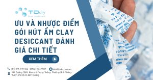 Ưu và nhược điểm gói hút ẩm Clay Desiccant đánh giá chi tiết