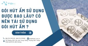 3.Gói hút ẩm sử dụng được bao lâu? có nên tái sử dụng gói hút ẩm ?