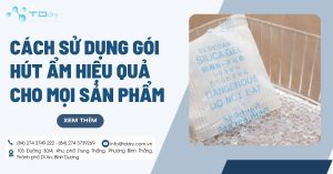 Cách sử dụng gói hút ẩm hiệu quả cho mọi sản phẩm