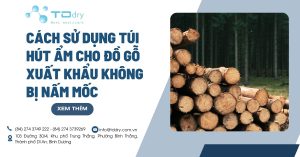 Cách sử dụng túi hút ẩm cho đồ gỗ xuất khẩu Không bị nấm mốc