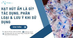 Hạt Hút Ẩm Là Gì? Tác Dụng, Phân Loại & Lưu Ý Khi Sử Dụng