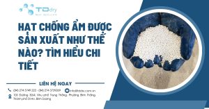 Hạt chống ẩm được sản xuất như thế nào? Tìm hiểu chi tiết