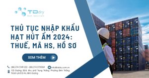 Thủ tục nhập khẩu hạt hút ẩm 2024: Thuế, Mã HS, Hồ sơ