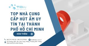 Top nhà cung cấp hút ẩm uy tín tại Thành Phố Hồ Chí Minh