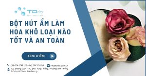 Bột Hút Ẩm Làm Hoa Khô Loại Nào Tốt Và An Toàn