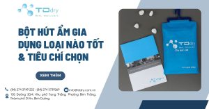 Bột Hút Ẩm Gia Dụng Loại Nào Tốt & Tiêu Chí Chọn