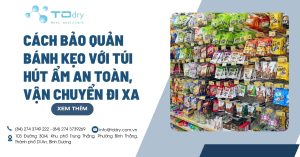 Cách bảo quản bánh kẹo với túi hút ẩm an toàn, vận chuyển đi xa